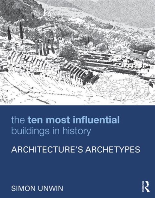 The Ten Most Influential Buildings in History : Architecture’s Archetypes, Hardback Book
