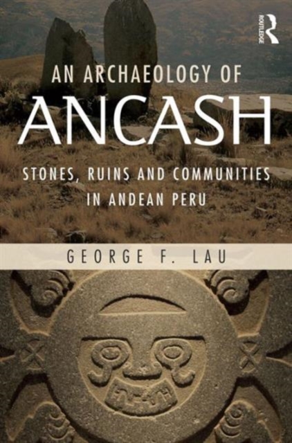 An Archaeology of Ancash : Stones, Ruins and Communities in Andean Peru, Hardback Book