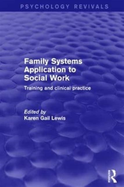 Family Systems Application to Social Work : Training and Clinical Practice, Hardback Book