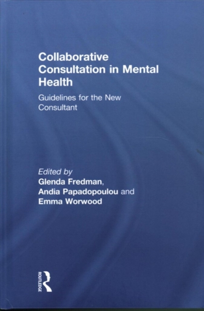 Collaborative Consultation in Mental Health : Guidelines for the New Consultant, Hardback Book