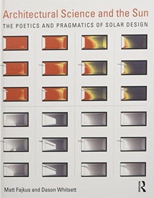 Architectural Science and the Sun : The poetics and pragmatics of solar design, Hardback Book
