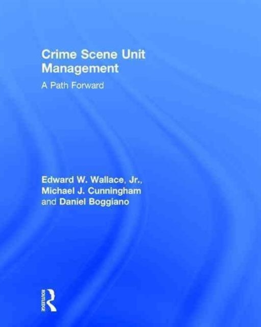 Crime Scene Unit Management : A Path Forward, Hardback Book