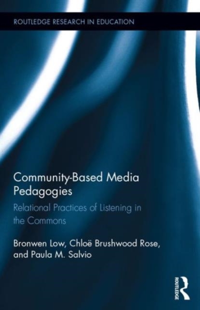 Community-based Media Pedagogies : Relational Practices of Listening in the Commons, Hardback Book