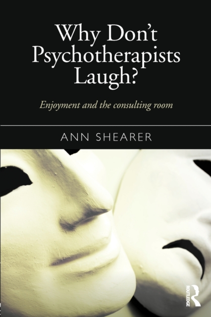 Why Don't Psychotherapists Laugh? : Enjoyment and the Consulting Room, Paperback / softback Book