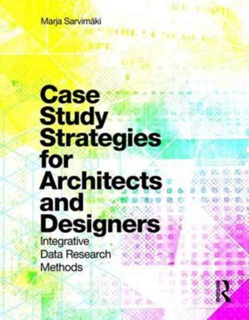 Case Study Strategies for Architects and Designers : Integrative Data Research Methods, Paperback / softback Book