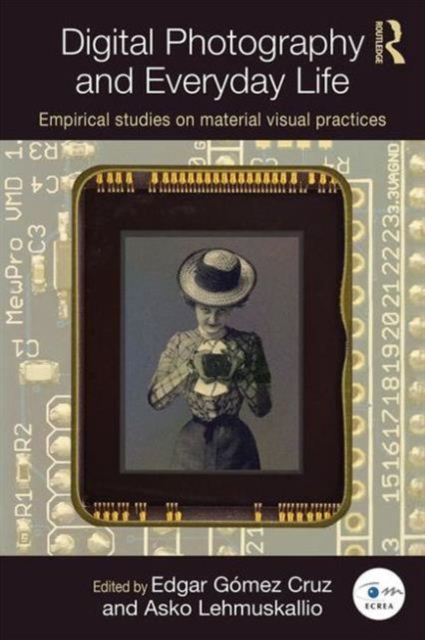 Digital Photography and Everyday Life : Empirical Studies on Material Visual Practices, Paperback / softback Book