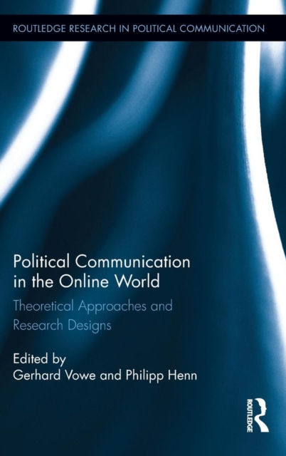 Political Communication in the Online World : Theoretical Approaches and Research Designs, Hardback Book