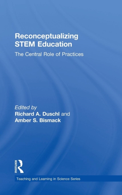 Reconceptualizing STEM Education : The Central Role of Practices, Hardback Book
