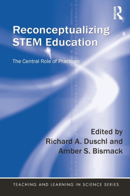 Reconceptualizing STEM Education : The Central Role of Practices, Paperback / softback Book