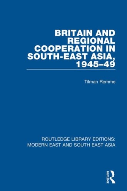 Britain and Regional Cooperation in South-East Asia, 1945-49, Hardback Book