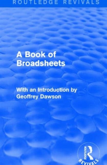 A Book of Broadsheets (Routledge Revivals) : With an Introduction by Geoffrey Dawson, Hardback Book