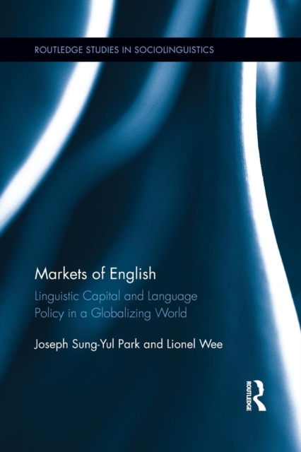 Markets of English : Linguistic Capital and Language Policy in a Globalizing World, Paperback / softback Book