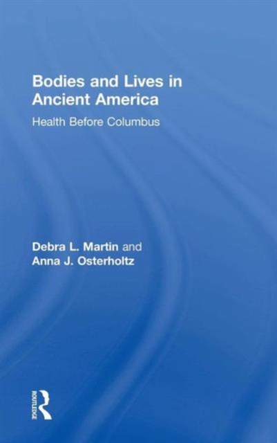 Bodies and Lives in Ancient America : Health Before Columbus, Hardback Book