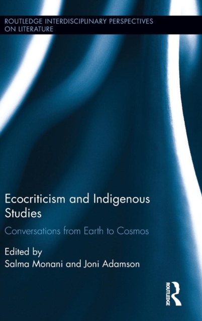 Ecocriticism and Indigenous Studies : Conversations from Earth to Cosmos, Hardback Book