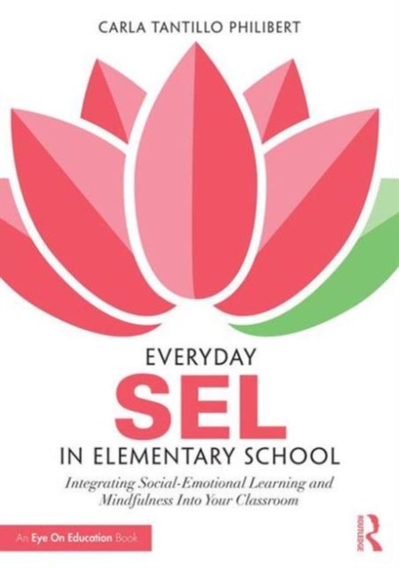 Everyday SEL in Elementary School : Integrating Social-Emotional Learning and Mindfulness Into Your Classroom, Paperback / softback Book