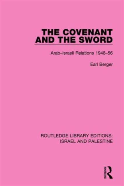 The Covenant and the Sword : Arab-Israeli Relations, 1948-56, Hardback Book