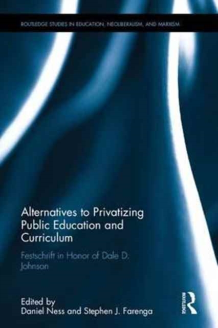 Alternatives to Privatizing Public Education and Curriculum : Festschrift in Honor of Dale D. Johnson, Hardback Book