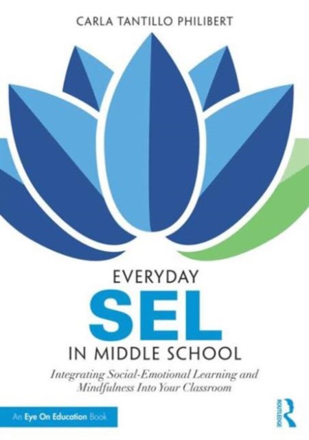 Everyday SEL in Middle School : Integrating Social-Emotional Learning and Mindfulness Into Your Classroom, Paperback / softback Book