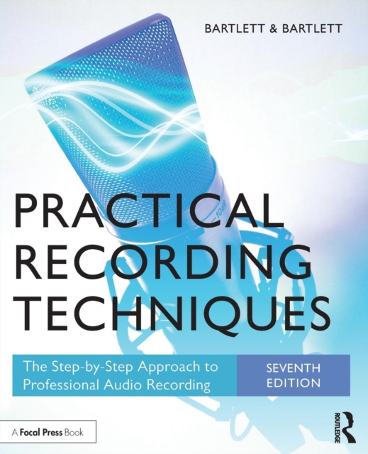 Practical Recording Techniques : The Step-by-Step Approach to Professional Audio Recording, Paperback / softback Book