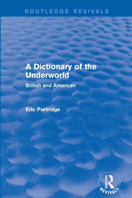 A Dictionary of the Underworld (Routledge Revivals) : British and American, Paperback / softback Book