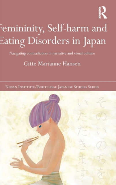 Femininity, Self-harm and Eating Disorders in Japan : Navigating contradiction in narrative and visual culture, Hardback Book