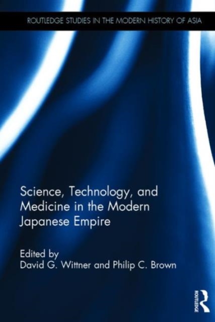Science, Technology, and Medicine in the Modern Japanese Empire, Hardback Book