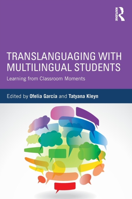 Translanguaging with Multilingual Students : Learning from Classroom Moments, Paperback / softback Book