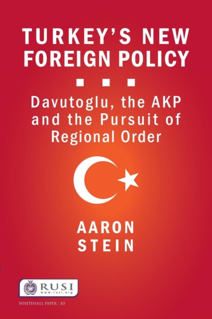 Turkey's New Foreign Policy : Davutoglu, the AKP and the Pursuit of Regional Order, Paperback / softback Book
