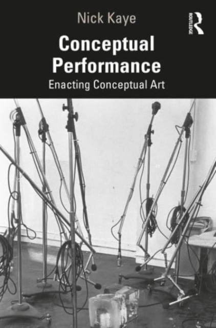 Conceptual Performance : Enacting Conceptual Art, Paperback / softback Book