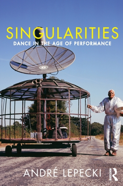 Singularities : Dance in the Age of Performance, Paperback / softback Book