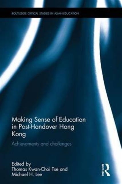 Making Sense of Education in Post-Handover Hong Kong : Achievements and challenges, Hardback Book