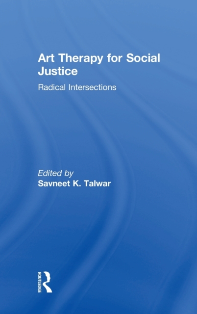 Art Therapy for Social Justice : Radical Intersections, Hardback Book