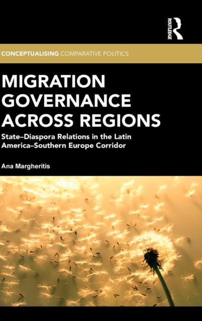 Migration Governance across Regions : State-Diaspora Relations in the Latin America-Southern Europe Corridor, Hardback Book