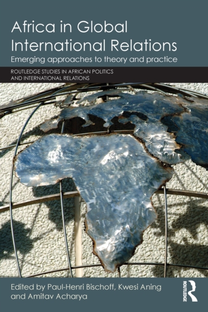 Africa in Global International Relations : Emerging approaches to theory and practice, Paperback / softback Book