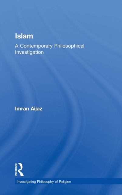 Islam : A Contemporary Philosophical Investigation, Hardback Book