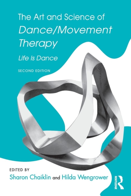 The Art and Science of Dance/Movement Therapy : Life Is Dance, Paperback / softback Book