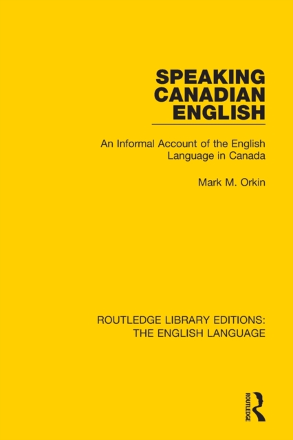Speaking Canadian English : An Informal Account of the English Language in Canada, Paperback / softback Book