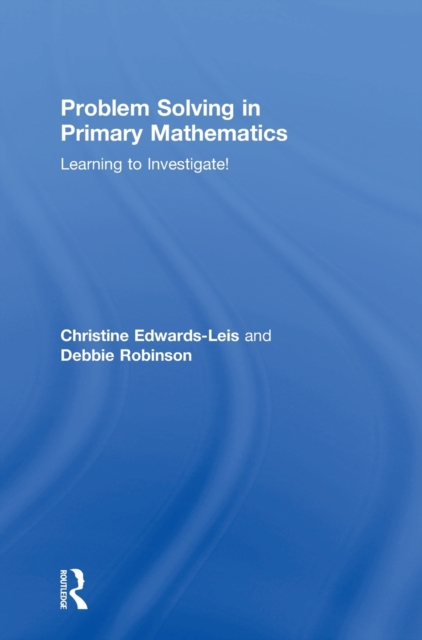 Problem Solving in Primary Mathematics : Learning to Investigate!, Hardback Book