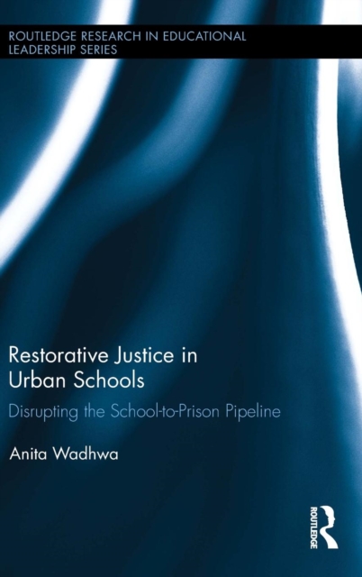 Restorative Justice in Urban Schools : Disrupting the School-to-Prison Pipeline, Hardback Book