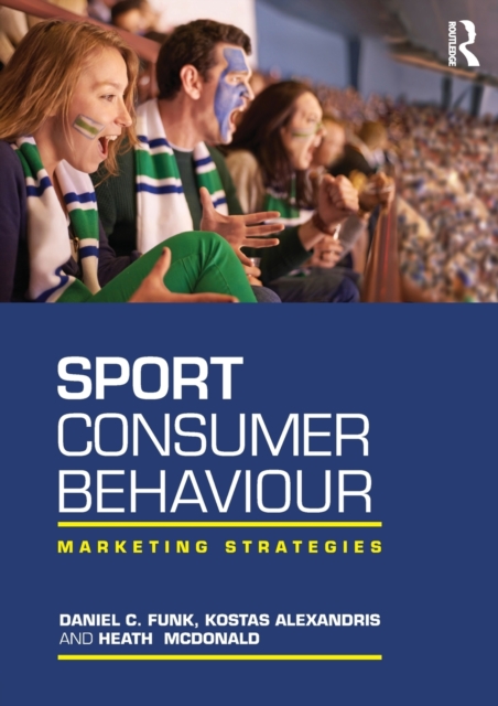 Sport Consumer Behaviour : Marketing Strategies, Paperback / softback Book