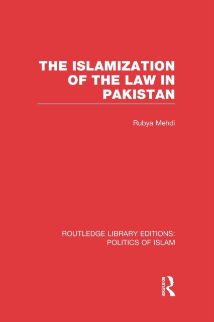 The Islamization of the Law in Pakistan (RLE Politics of Islam), Paperback / softback Book