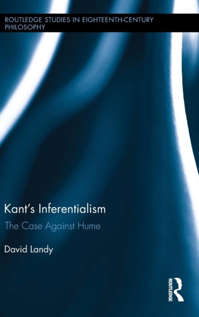 Kant’s Inferentialism : The Case Against Hume, Hardback Book