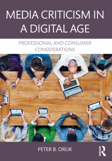 Media Criticism in a Digital Age : Professional And Consumer Considerations, Paperback / softback Book