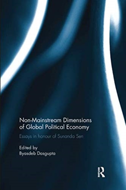 Non-Mainstream Dimensions of Global Political Economy : Essays in Honour of Sunanda Sen, Paperback / softback Book
