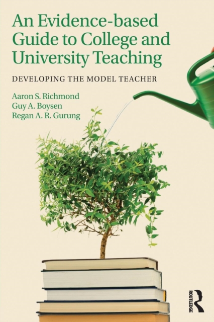 An Evidence-based Guide to College and University Teaching : Developing the Model Teacher, Paperback / softback Book