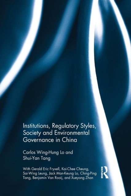Institutions, Regulatory Styles, Society and Environmental Governance in China, Paperback / softback Book