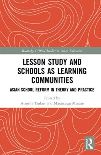 Lesson Study and Schools as Learning Communities : Asian School Reform in Theory and Practice, Hardback Book