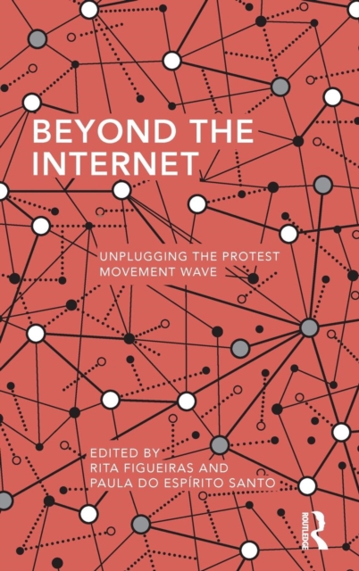 Beyond the Internet : Unplugging the Protest Movement Wave, Hardback Book