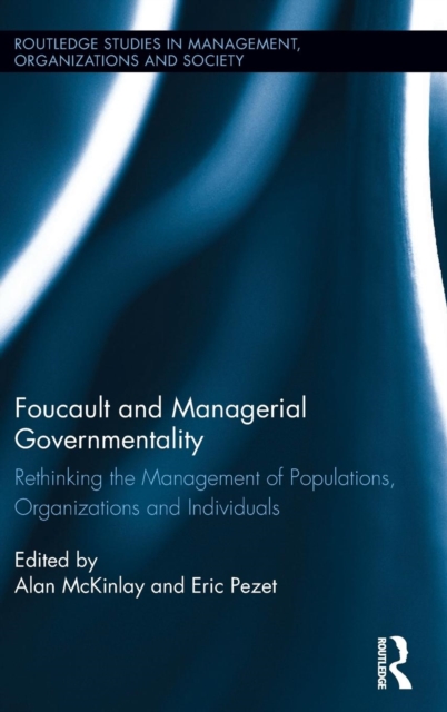 Foucault and Managerial Governmentality : Rethinking the Management of Populations, Organizations and Individuals, Hardback Book