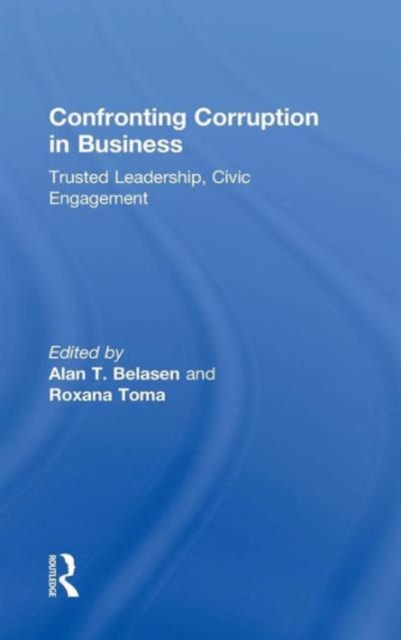 Confronting Corruption in Business : Trusted Leadership, Civic Engagement, Hardback Book